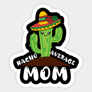 Nacho Average Mom Cinco de mayo Mom Mother Mexican Fiesta Sticker